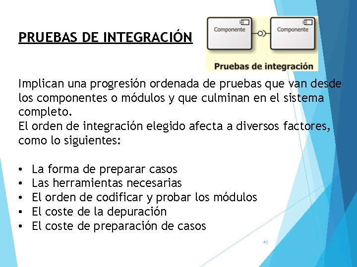 PRUEBAS DE INTEGRACIÓN Implican una progresión ordenada de pruebas que van desde los componentes