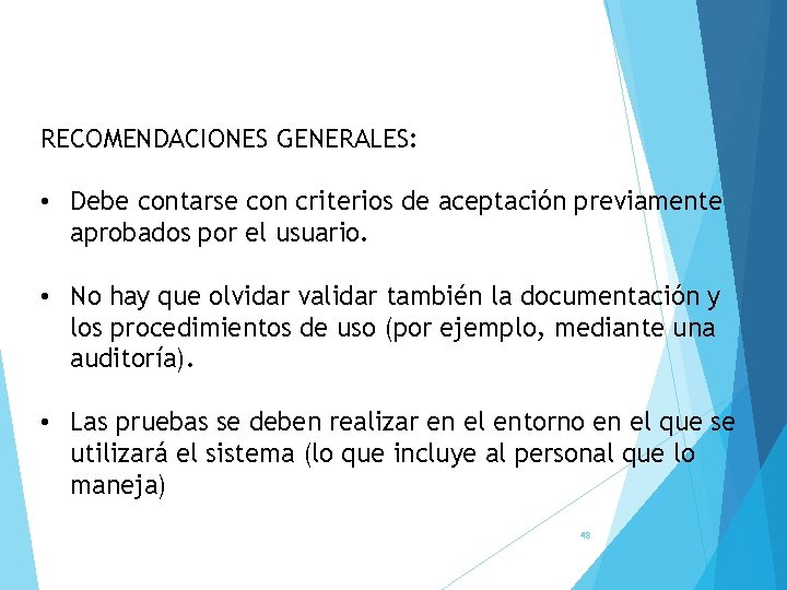 RECOMENDACIONES GENERALES: • Debe contarse con criterios de aceptación previamente aprobados por el usuario.