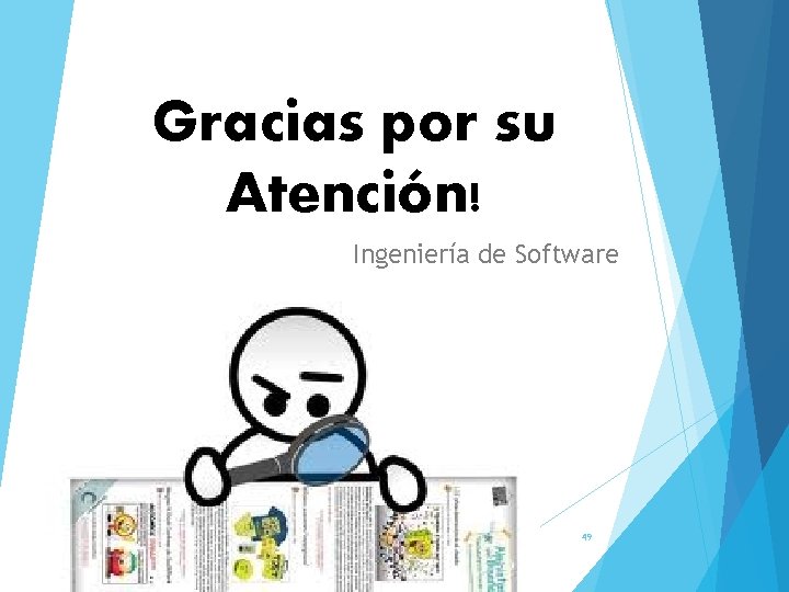 Gracias por su Atención! Ingeniería de Software 49 