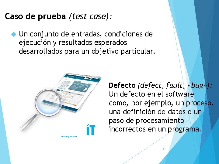 Caso de prueba (test case): Un conjunto de entradas, condiciones de ejecución y resultados