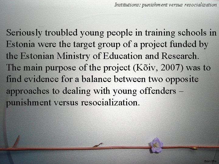 Institutions: punishment versus resocialization Seriously troubled young people in training schools in Estonia were