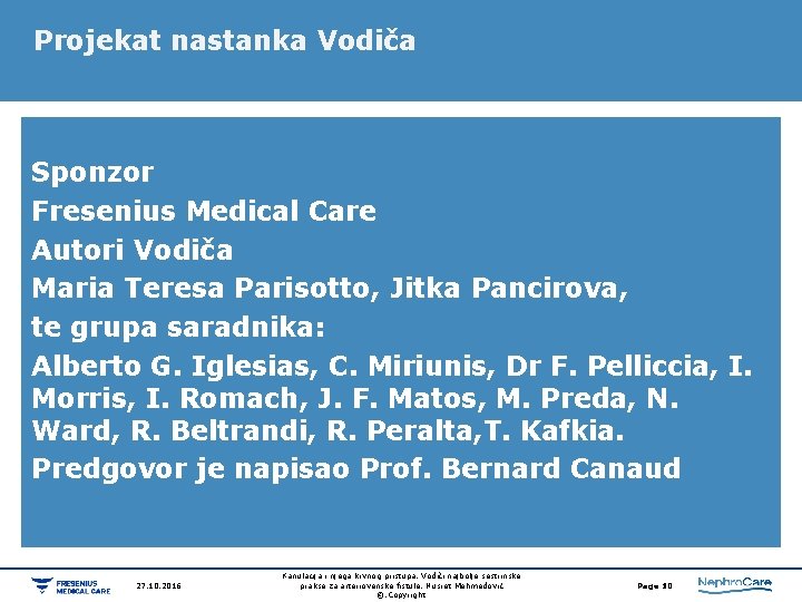 Projekat nastanka Vodiča Sponzor Fresenius Medical Care Autori Vodiča Maria Teresa Parisotto, Jitka Pancirova,