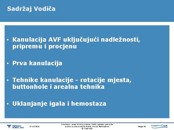 Sadržaj Vodiča • Kanulacija AVF uključujući nadležnosti, pripremu i procjenu • Prva kanulacija •