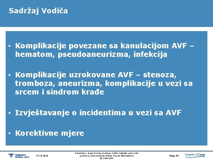 Sadržaj Vodiča • Komplikacije povezane sa kanulacijom AVF – hematom, pseudoaneurizma, infekcija • Komplikacije