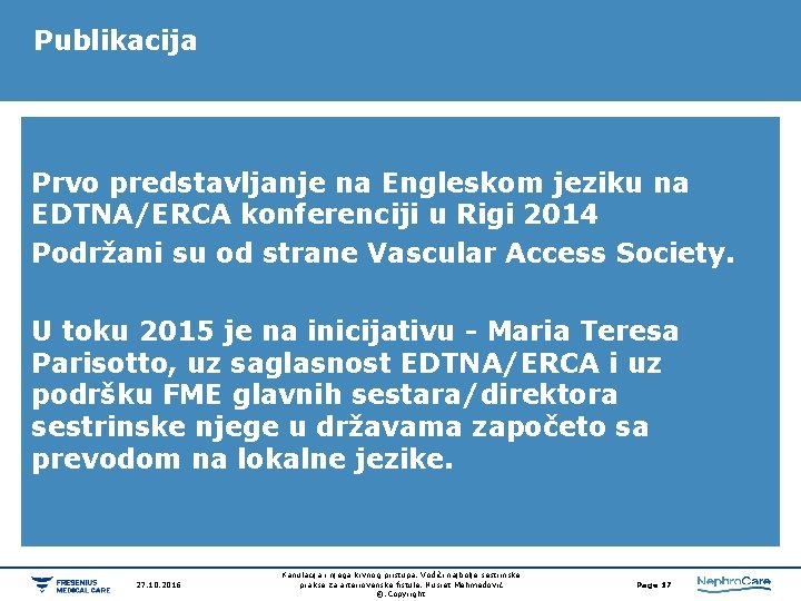Publikacija Prvo predstavljanje na Engleskom jeziku na EDTNA/ERCA konferenciji u Rigi 2014 Podržani su