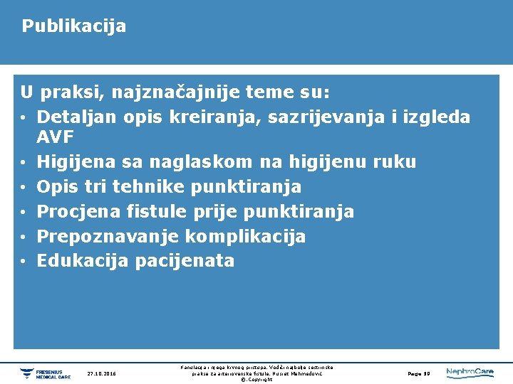 Publikacija U praksi, najznačajnije teme su: • Detaljan opis kreiranja, sazrijevanja i izgleda AVF