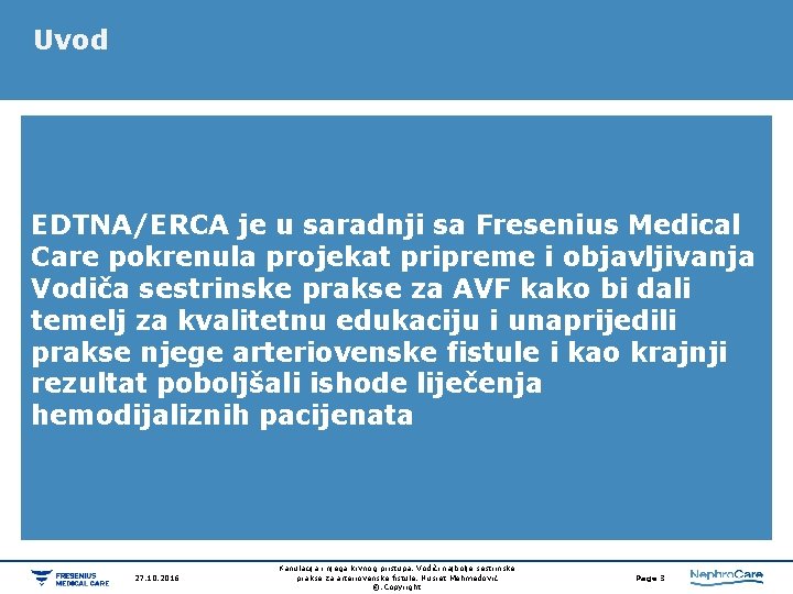 Uvod EDTNA/ERCA je u saradnji sa Fresenius Medical Care pokrenula projekat pripreme i objavljivanja