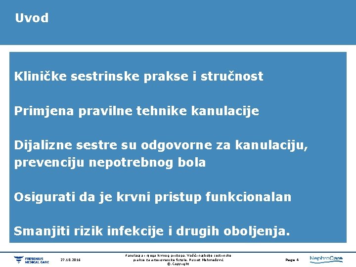 Uvod Kliničke sestrinske prakse i stručnost Primjena pravilne tehnike kanulacije Dijalizne sestre su odgovorne