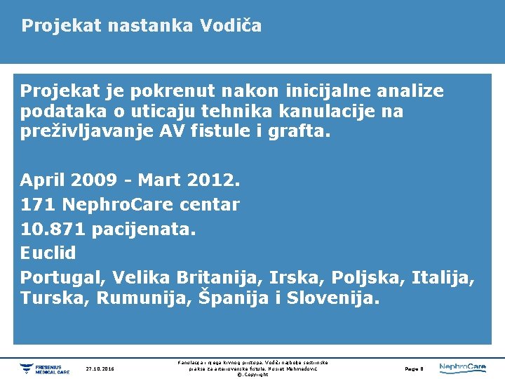 Projekat nastanka Vodiča Projekat je pokrenut nakon inicijalne analize podataka o uticaju tehnika kanulacije