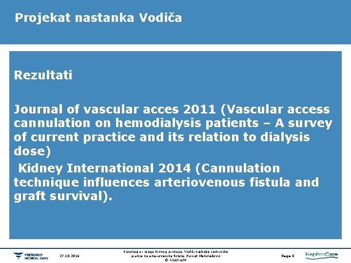 Projekat nastanka Vodiča Rezultati Journal of vascular acces 2011 (Vascular access cannulation on hemodialysis