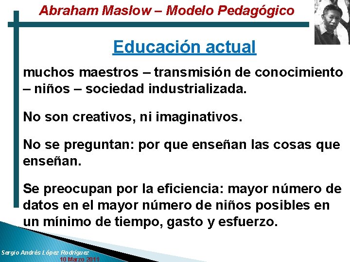 Abraham Maslow – Modelo Pedagógico Educación actual muchos maestros – transmisión de conocimiento –