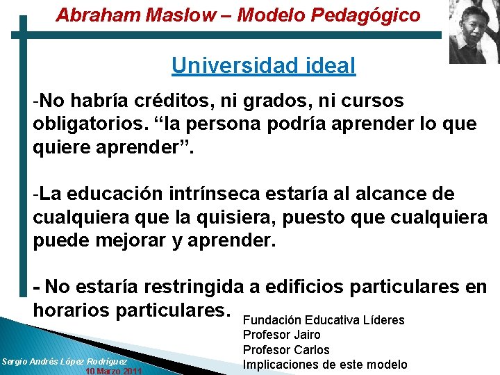 Abraham Maslow – Modelo Pedagógico Universidad ideal -No habría créditos, ni grados, ni cursos