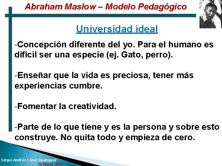 Abraham Maslow – Modelo Pedagógico Universidad ideal -Concepción diferente del yo. Para el humano