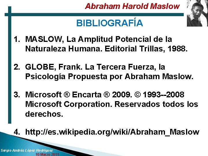 Abraham Harold Maslow BIBLIOGRAFÍA 1. MASLOW, La Amplitud Potencial de la Naturaleza Humana. Editorial