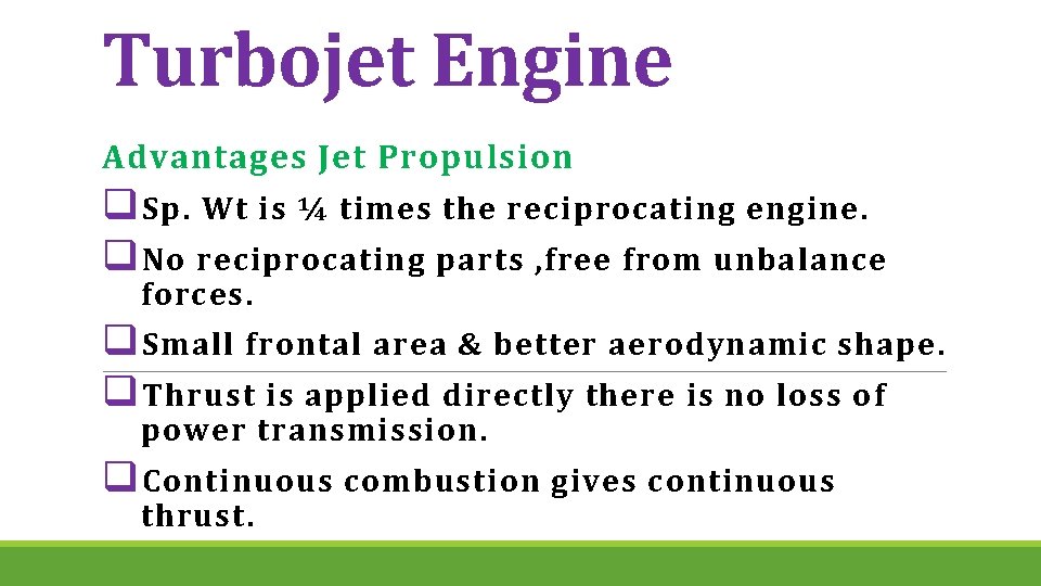Turbojet Engine Advantages Jet Propulsion q Sp. Wt is ¼ times the reciprocating engine.