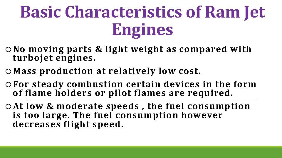 Basic Characteristics of Ram Jet Engines o No moving parts & light weight as