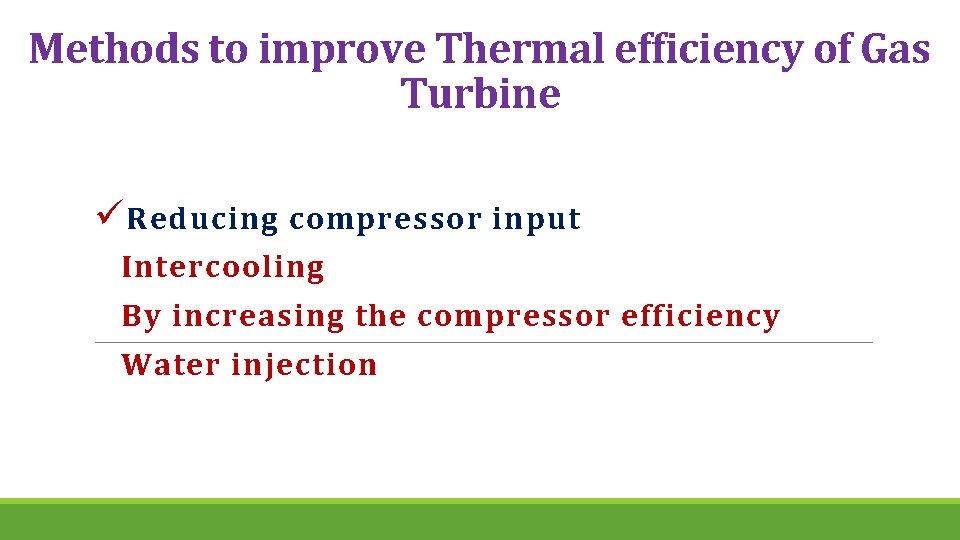 Methods to improve Thermal efficiency of Gas Turbine ü Reducing compressor input Intercooling By