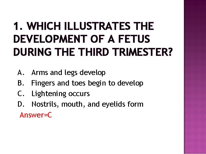 1. WHICH ILLUSTRATES THE DEVELOPMENT OF A FETUS DURING THE THIRD TRIMESTER? A. Arms