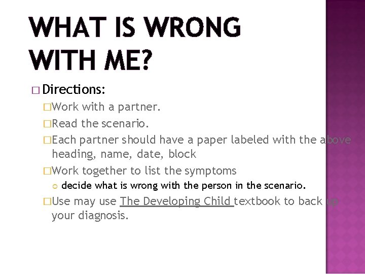 WHAT IS WRONG WITH ME? � Directions: �Work with a partner. �Read the scenario.