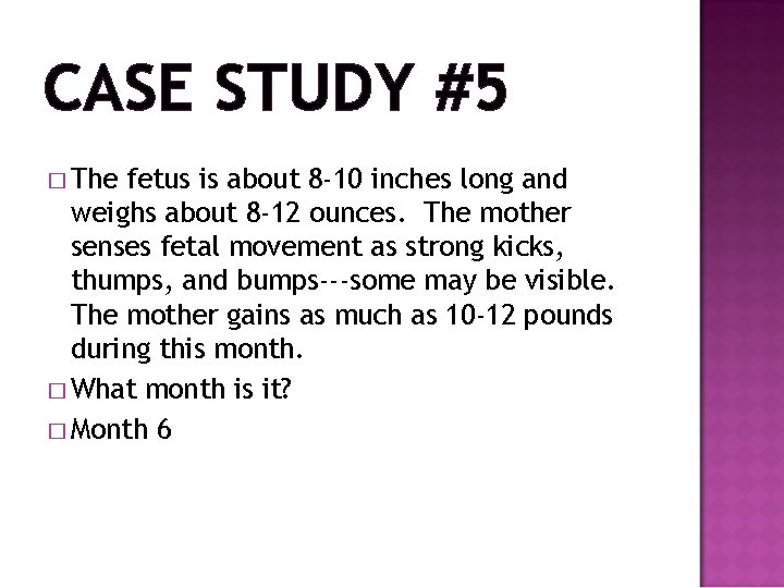 CASE STUDY #5 � The fetus is about 8 -10 inches long and weighs