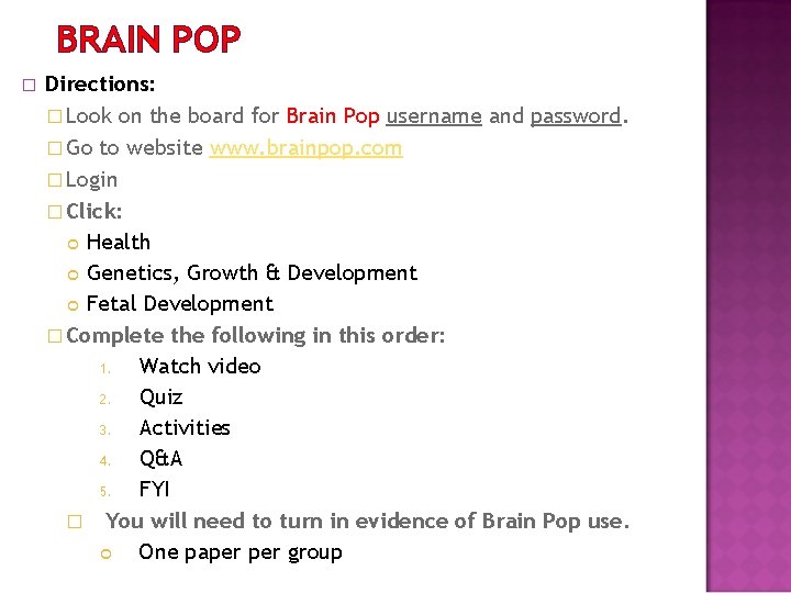 BRAIN POP � Directions: � Look on the board for Brain Pop username and