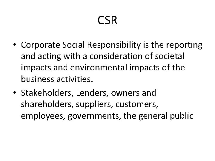 CSR • Corporate Social Responsibility is the reporting and acting with a consideration of