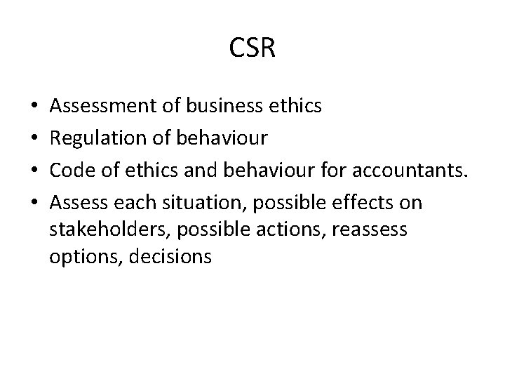 CSR • • Assessment of business ethics Regulation of behaviour Code of ethics and