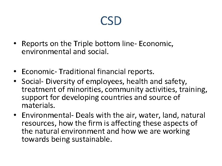 CSD • Reports on the Triple bottom line- Economic, environmental and social. • Economic-