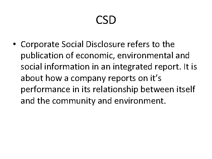 CSD • Corporate Social Disclosure refers to the publication of economic, environmental and social