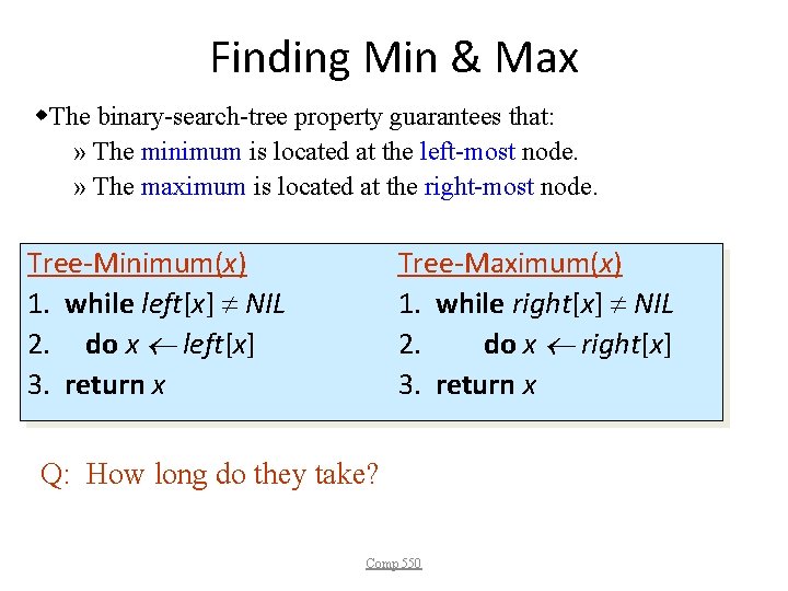 Finding Min & Max w. The binary-search-tree property guarantees that: » The minimum is