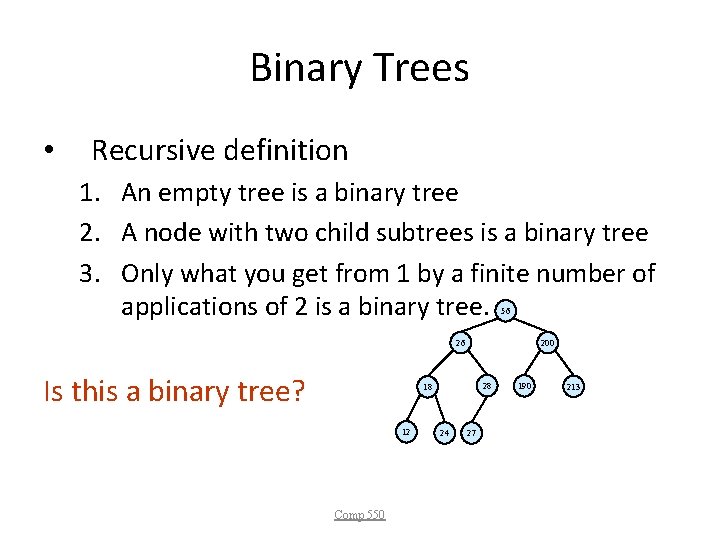 Binary Trees • Recursive definition 1. An empty tree is a binary tree 2.