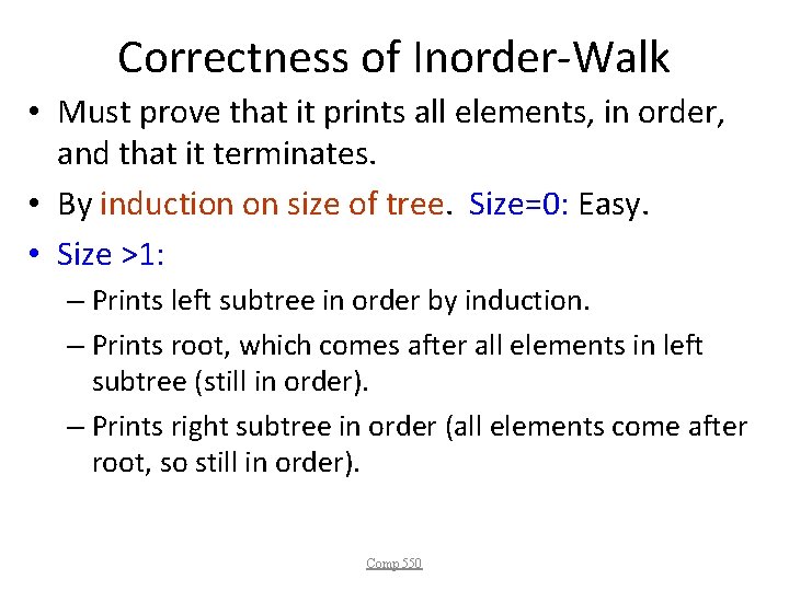 Correctness of Inorder-Walk • Must prove that it prints all elements, in order, and