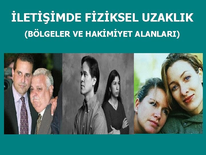 İLETİŞİMDE FİZİKSEL UZAKLIK (BÖLGELER VE HAKİMİYET ALANLARI) 