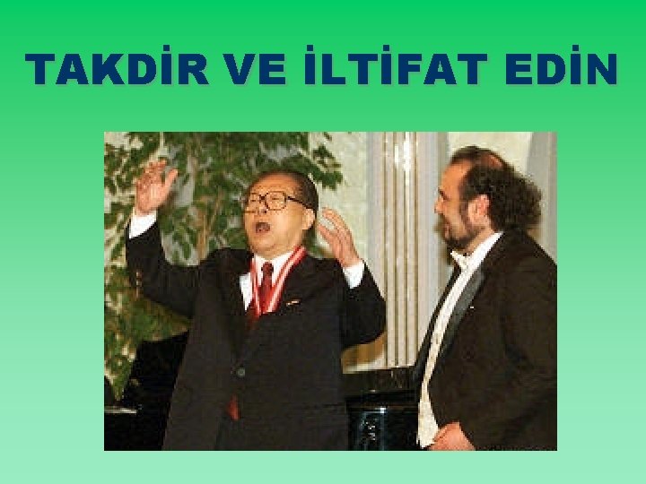 TAKDİR VE İLTİFAT EDİN 