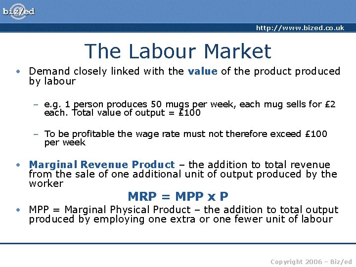 http: //www. bized. co. uk The Labour Market • Demand closely linked with the