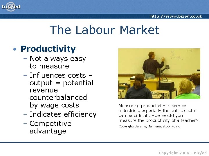 http: //www. bized. co. uk The Labour Market • Productivity – Not always easy