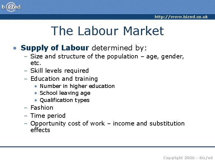http: //www. bized. co. uk The Labour Market • Supply of Labour determined by: