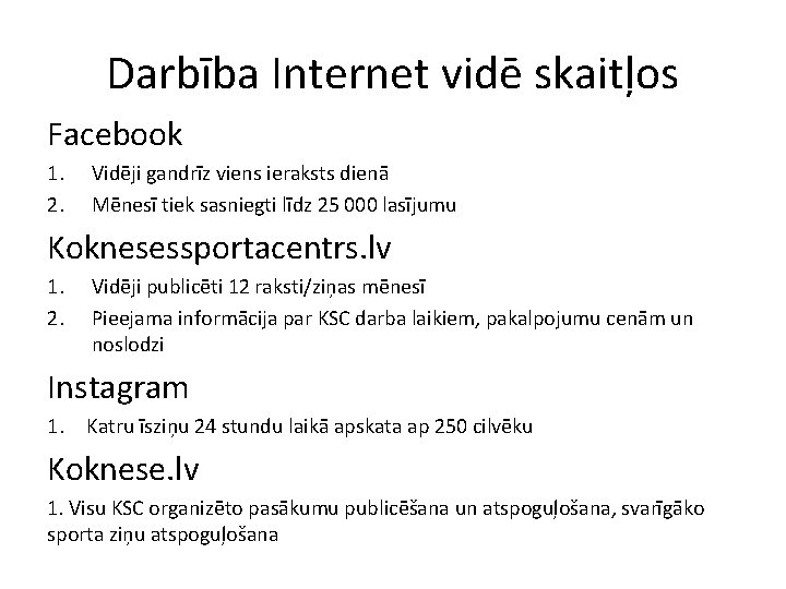 Darbība Internet vidē skaitļos Facebook 1. 2. Vidēji gandrīz viens ieraksts dienā Mēnesī tiek