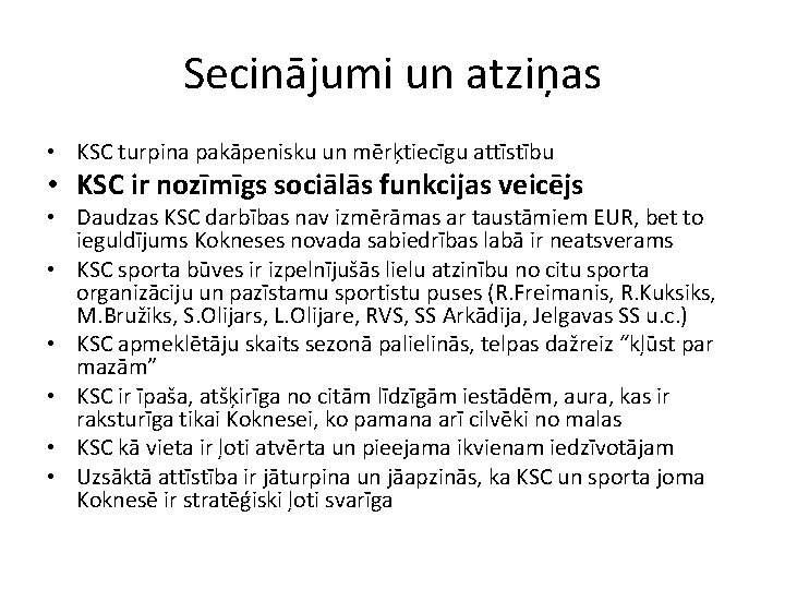 Secinājumi un atziņas • KSC turpina pakāpenisku un mērķtiecīgu attīstību • KSC ir nozīmīgs