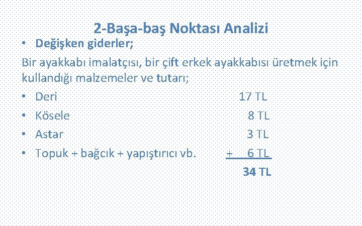 2 -Başa-baş Noktası Analizi • Değişken giderler; Bir ayakkabı imalatçısı, bir çift erkek ayakkabısı