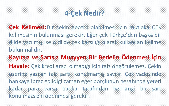 4 -Çek Nedir? Çek Kelimesi: Bir çekin geçerli olabilmesi için mutlaka ÇEK kelimesinin bulunması