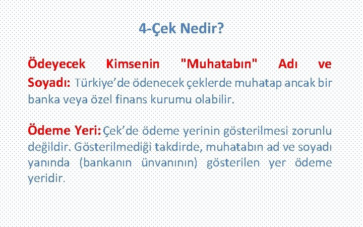 4 -Çek Nedir? Ödeyecek Kimsenin "Muhatabın" Adı ve Soyadı: Türkiye’de ödenecek çeklerde muhatap ancak