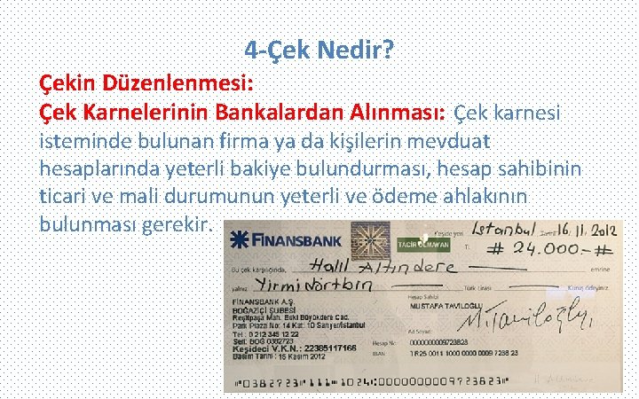 4 -Çek Nedir? Çekin Düzenlenmesi: Çek Karnelerinin Bankalardan Alınması: Çek karnesi isteminde bulunan firma