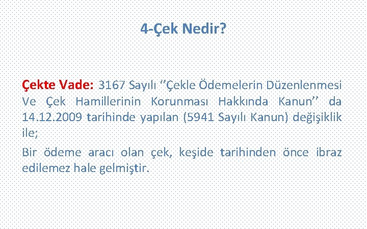 4 -Çek Nedir? Çekte Vade: 3167 Sayılı ‘’Çekle Ödemelerin Düzenlenmesi Ve Çek Hamillerinin Korunması