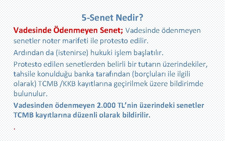 5 -Senet Nedir? Vadesinde Ödenmeyen Senet; Vadesinde ödenmeyen senetler noter marifeti ile protesto edilir.