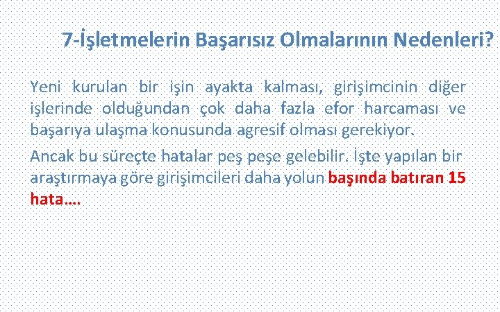 7 -İşletmelerin Başarısız Olmalarının Nedenleri? Yeni kurulan bir işin ayakta kalması, girişimcinin diğer işlerinde