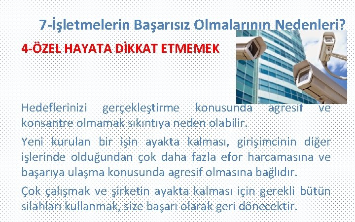 7 -İşletmelerin Başarısız Olmalarının Nedenleri? 4 -ÖZEL HAYATA DİKKAT ETMEMEK Hedeflerinizi gerçekleştirme konusunda agresif