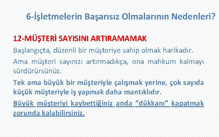 6 -İşletmelerin Başarısız Olmalarının Nedenleri? 12 -MÜŞTERİ SAYISINI ARTIRAMAMAK Başlangıçta, düzenli bir müşteriye sahip