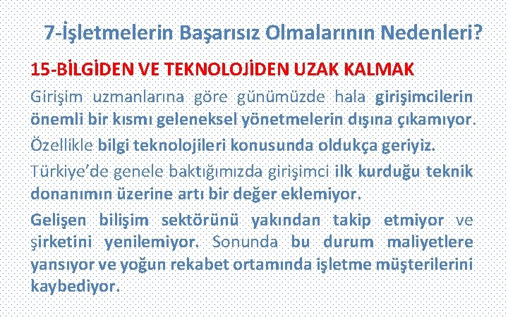 7 -İşletmelerin Başarısız Olmalarının Nedenleri? 15 -BİLGİDEN VE TEKNOLOJİDEN UZAK KALMAK Girişim uzmanlarına göre