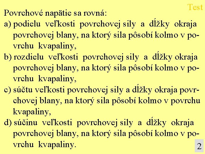 Test Povrchové napätie sa rovná: a) podielu veľkosti povrchovej sily a dĺžky okraja povrchovej